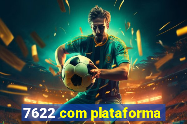 7622 com plataforma